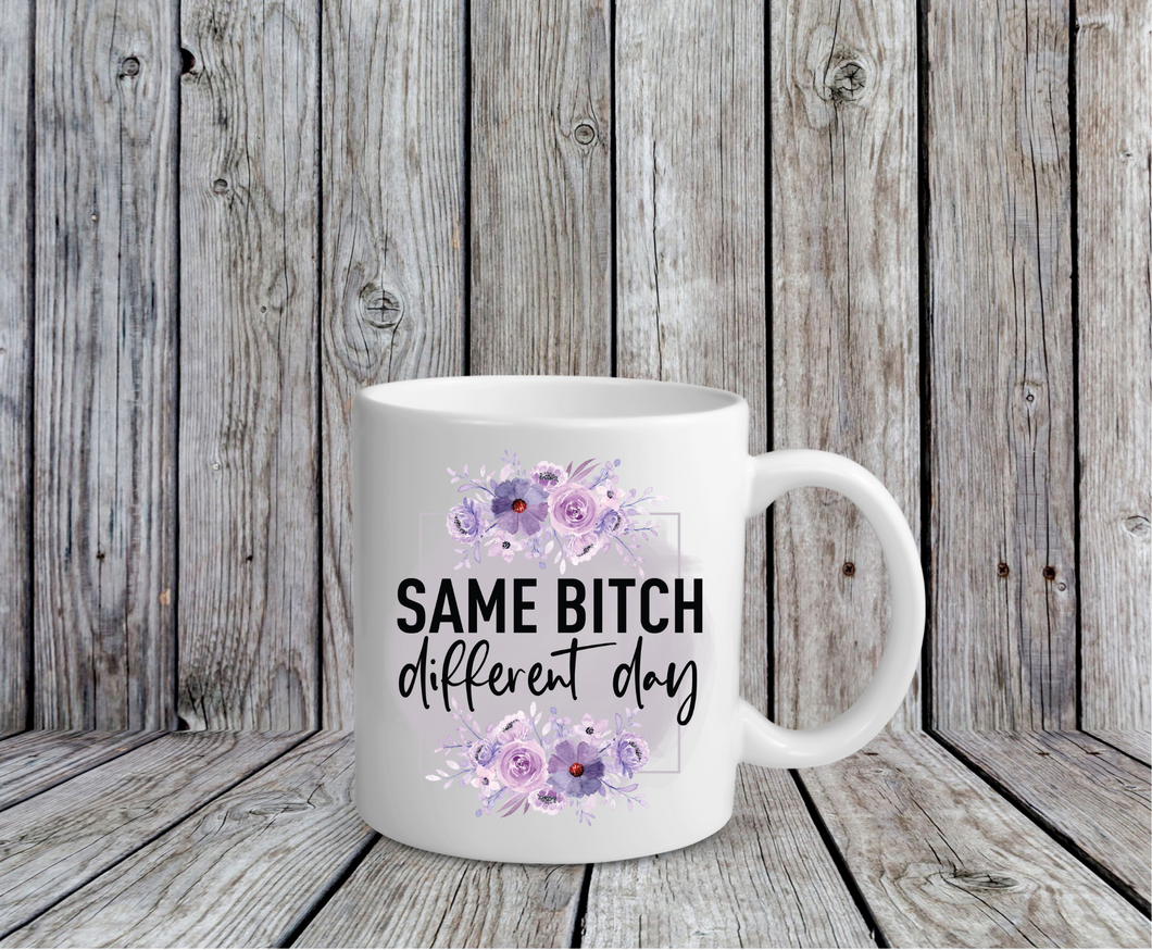 Same Bitch Different Day Day Coffee Mug