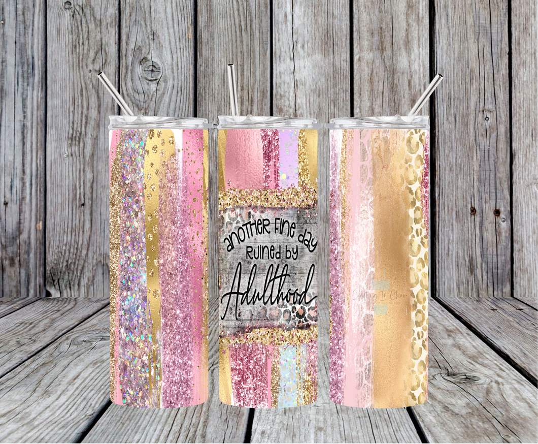 Another Fine Day Ruined by Adulthood Skinny Tumbler